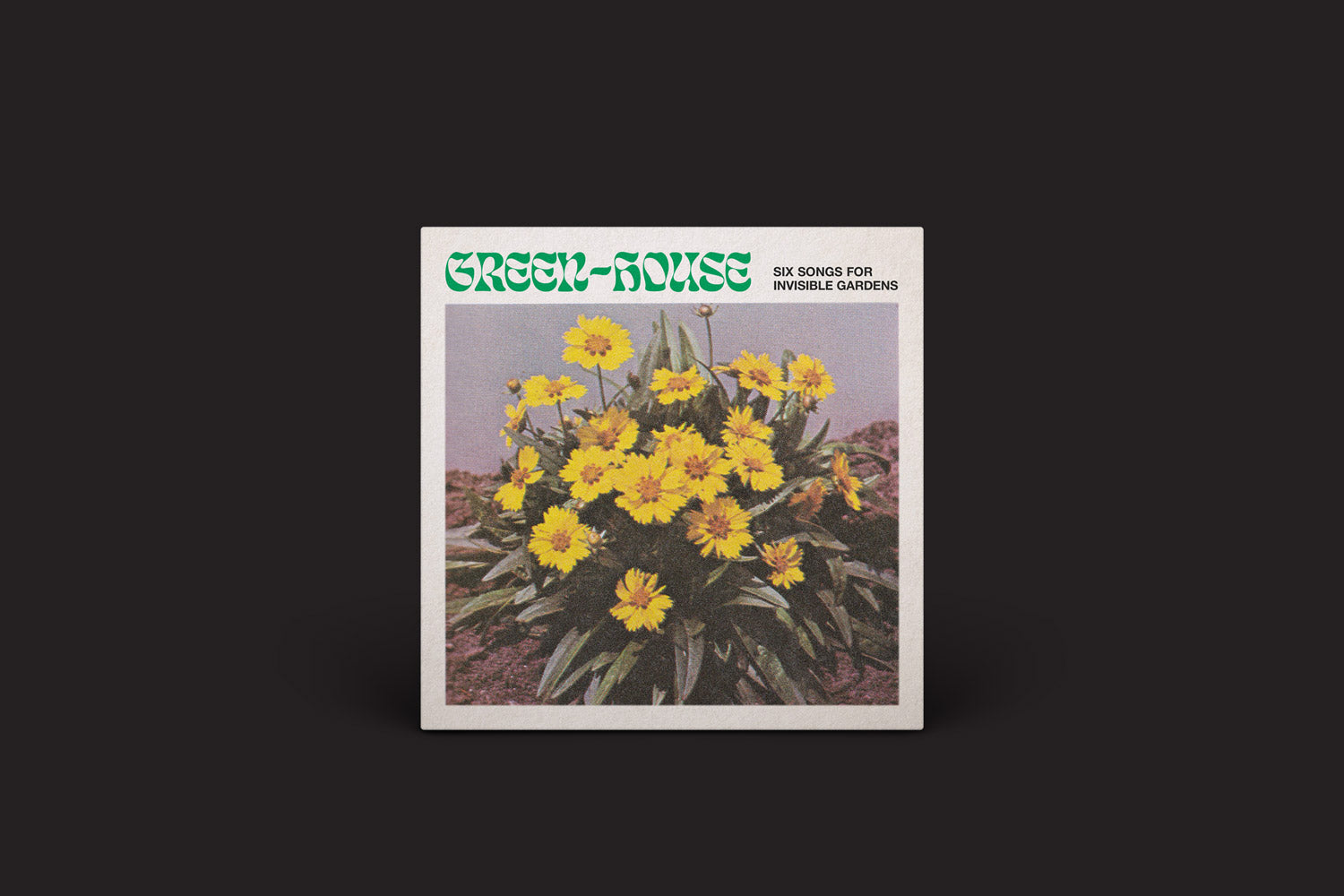 Green-House: Six Songs for Invisible Gardens